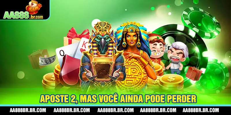 Aposte 2, mas você ainda pode perder